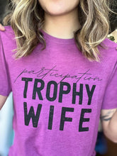 Load image into Gallery viewer, Participation Trophy Wife Tee